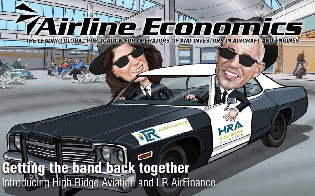 “Getting The Band Back Together: Introducing High Ridge Aviation and LR AirFinance”